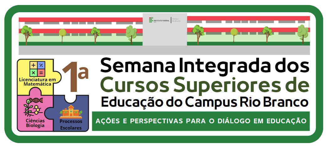 banner do I Semana Integrada dos Cursos Superiores de Educação do Campus Rio Branco: Ações e Perspectivas para o diálogo em Educação