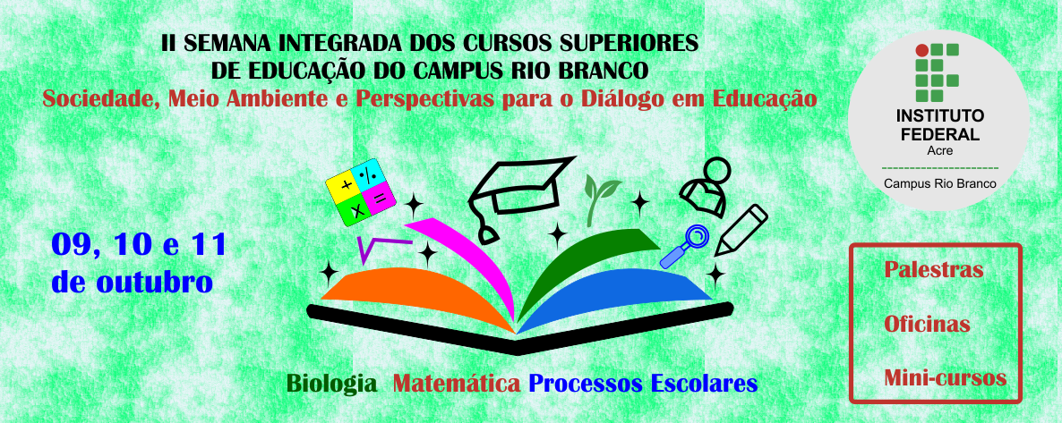 banner do II Semana Integrada dos Cursos Superiores de Educação do Campus Rio Branco: Sociedade, Meio Ambiente e Perspectivas para o Diálogo em Educação