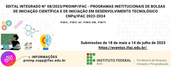 banner do EDITAL INTEGRADO Nº 08/2023/PROINP/IFAC - PROGRAMAS INSTITUCIONAIS DE BOLSAS DE INICIAÇÃO CIENTÍFICA E DE INICIAÇÃO EM DESENVOLVIMENTO TECNOLÓGICO CNPq/IFAC 2023-2024