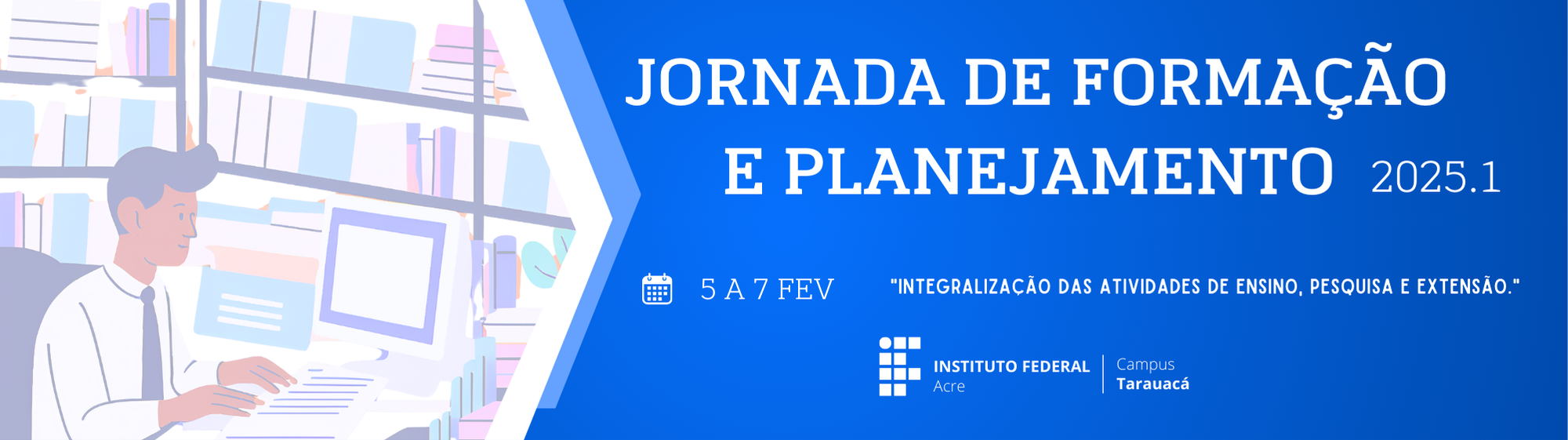 banner do JORNADA DE FORMAÇÃO E PLANEJAMENTO - IFAC/CAMPUS TARAUACÁ - 2025.1