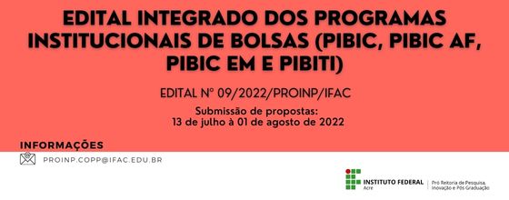 EDITAL INTEGRADO DOS PROGRAMAS INSTITUCIONAIS DE BOLSAS DE INICIAÇÃO CIENTÍFICA E DE INICIAÇÃO EM DESENVOLVIMENTO TECNOLÓGICO CNPq/IFAC 2022-2023