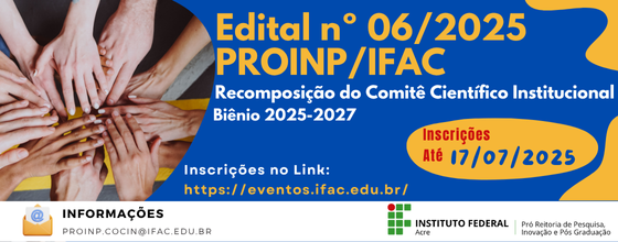 EDITAL Nº 06/2025/PROINP - RECOMPOSIÇÃO DO COMITÊ CIENTÍFICO INSTITUCIONAL DO INSTITUTO FEDERAL DO ACRE