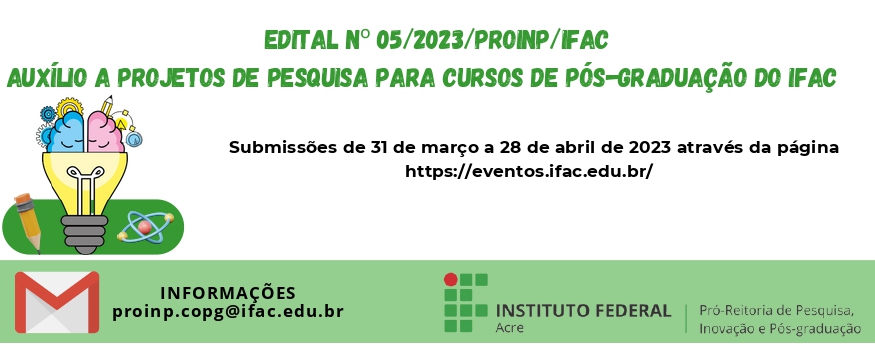 EDITAL Nº 05/2023/PROINP/IFAC  EDITAL DE AUXÍLIO A PROJETOS DE PESQUISA PARA CURSOS DE PÓS-GRADUAÇÃO DO IFAC